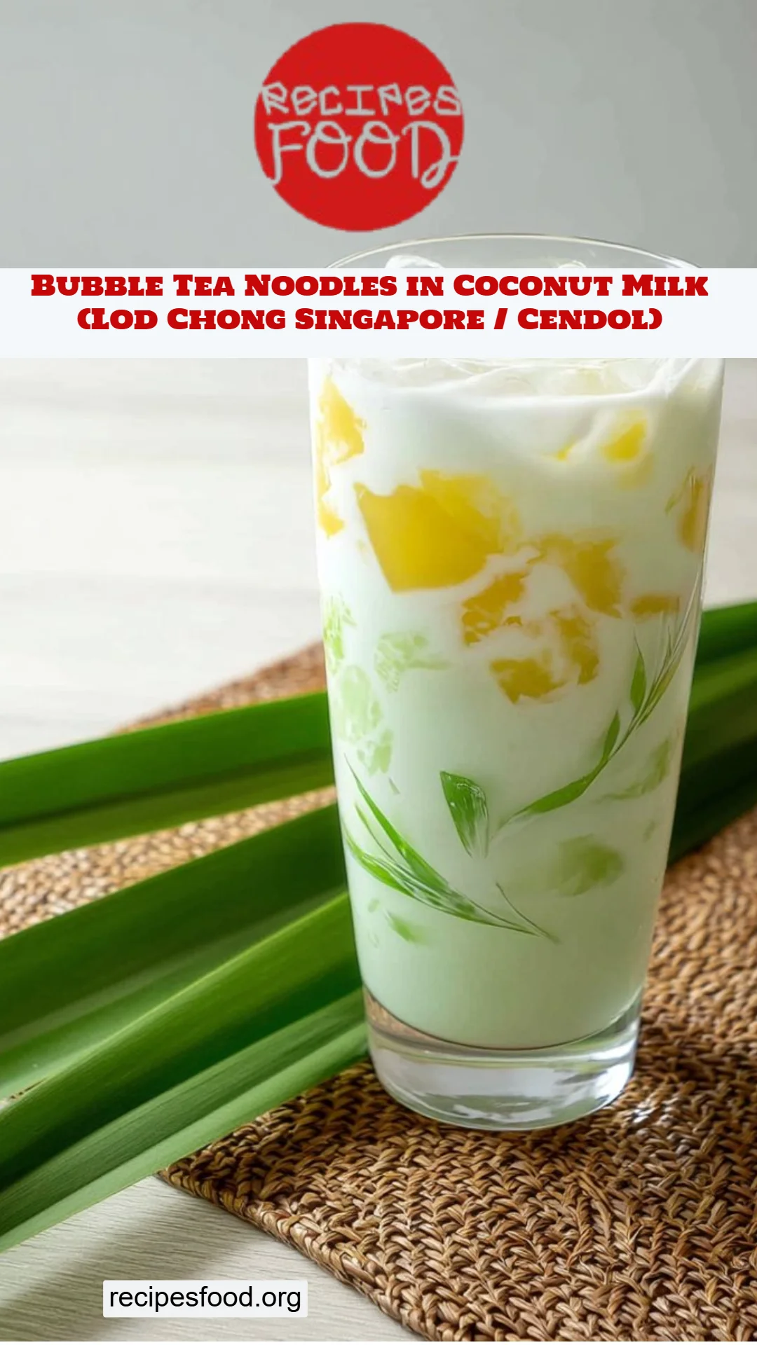 Bubble Tea Noodles in Coconut Milk (Lod Chong Singapore / Cendol)